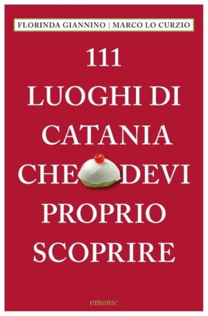 111 luoghi di catania che devi proprio scoprire