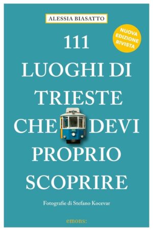 111 luoghi di Trieste che devi proprio scoprire