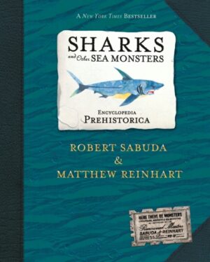 encyclopedia prehistorica: sharks and other sea monsters