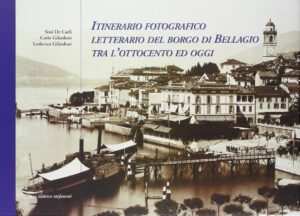 ITINERARIO FOTOGRAFICO LETTERARIO DEL BORGO DI BELLAGIO TRA L'OTTOCENTO ED OGGI