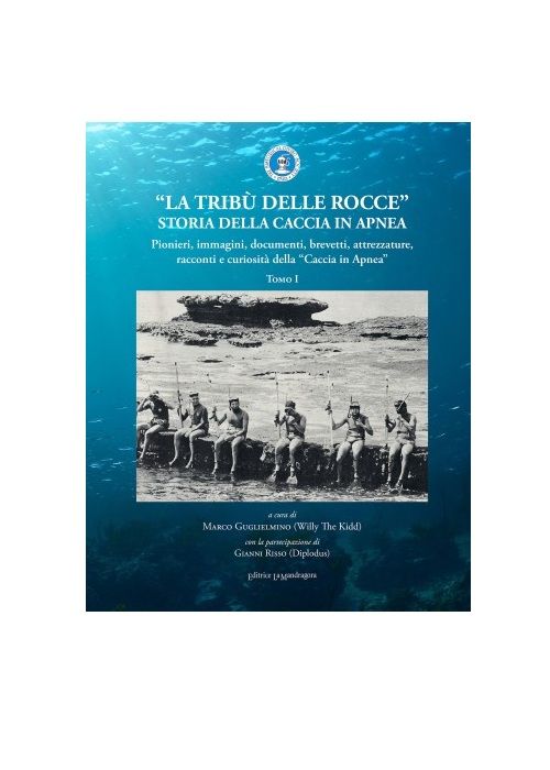"LA TRIBÙ DELLE ROCCE" - STORIA DELLA CACCIA IN APNEA TOMO I