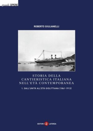 STORIA DELLA CANTIERISTICA ITALIANA NELL'ETA' CONTEMPORANEA - VOLUME PRIMO