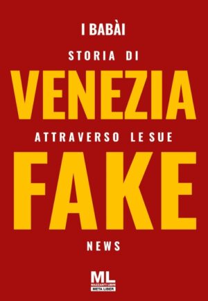 Storia di Venezia attraverso le sue fake news