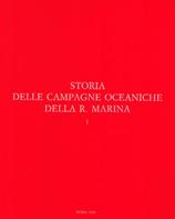 Storia delle Campagne Oceaniche della Regia Marina - Volume I