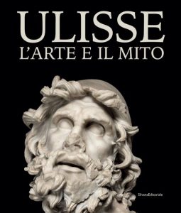 Ulisse, l'arte e il mito - Mostra Museo San Domenico (Forlì), Silvana Editoriale
